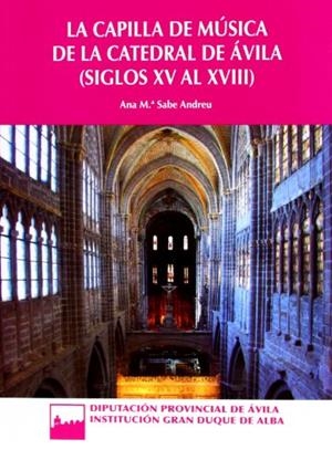 CAPILLA DE MÚSICA DE LA CATEDRAL DE ÁVILA (SIGLOS XV-XVIII), LA | 9788415038238 | SABE ANDREU, ANA MARÍA