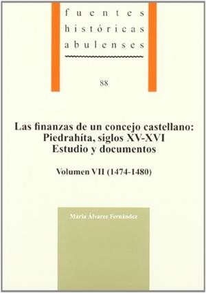 FINANZAS DE UN CONCEJO CASTELLANO, LAS : PIEDRAHÍTA, SIGLOS XV-XVI. ESTUDIO Y DOCUMENTOS, VOLUMEN VII (1474-1480 | 9788415038078 | ÁLVAREZ FERNÁNDEZ, MARÍA