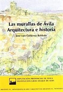 MURALLAS DE ÁVILA, ARQUITECTURA E HISTORIA, LAS | 9788415038979