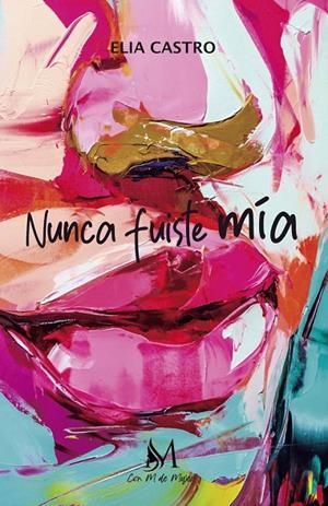 NUNCA FUISTE MÍA | 9788419327284 | CASTRO, ELIA