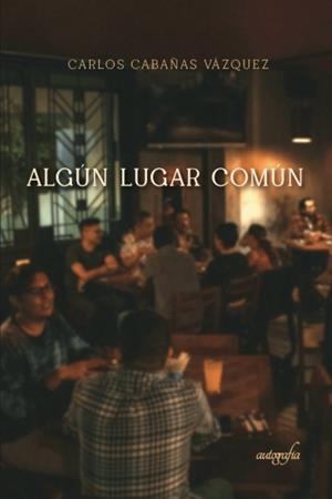 ALGÚN LUGAR COMÚN | 9788419367228 | CABAÑAS VAZQUEZ, CARLOS