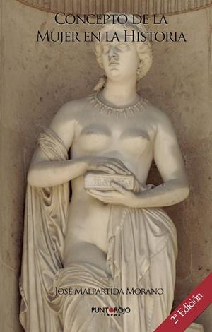CONCEPTO DE LA MUJER EN LA HISTORIA | 9788418721311 | MALPARTIDA MORANO, JOSE