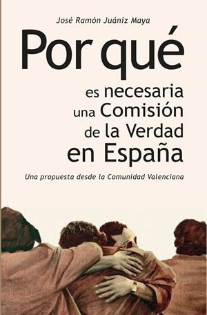 POR QUE ES NECESARIA UNA COMISION DE LA VERDAD EN ESPAÑA | 9788418975981 | JUANIZ MAYA, JOSE RAMON