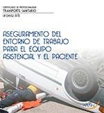 ASEGURAMIENTO DEL ENTORNO DE TRABAJO PARA EL EQUIPO ASISTENCIAL Y EL PACIENTE | 9788416585304