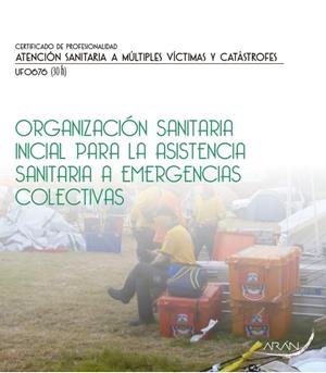 ORGANIZACIÓN SANITARIA INICIAL PARA LA ASISTENCIA SANITARIA A EMERGENCIAS COLECTIVAS | 9788416585359