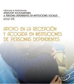APOYO EN LA RECEPCIÓN Y ACOGIDA EN INSTITUCIONES DE PERSONAS DEPENDIENTES | 9788416585557