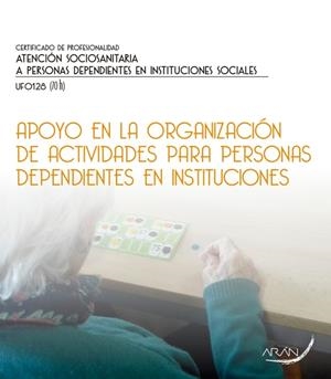 APOYO EN LA ORGANIZACIÓN DE ACTIVIDADES PARA PERSONAS DEPENDIENTES EN INSTITUCIONES | 9788416585564