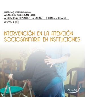 INTERVENCIÓN EN LA ATENCIÓN SOCIOSANITARIA EN INSTITUCIONES | 9788416585588
