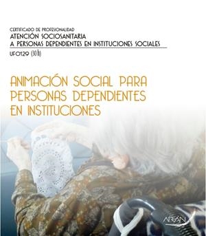 ANIMACIÓN SOCIAL PARA PERSONAS DEPENDIENTES EN INSTITUCIONES | 9788416585595