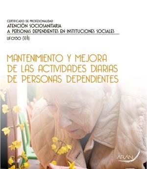MANTENIMIENTO Y MEJORA DE LAS ACTIVIDADES DIARIAS DE PERSONAS DEPENDIENTES | 9788416585601