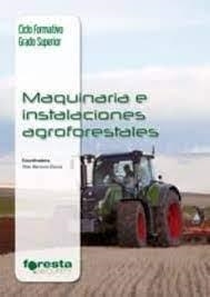 TÉCNICO SUPERIOR EN GESTIÓN FORESTAL Y DEL MEDIO NATURAL. MAQUINARIA E INSTALACIONES AGROFORESTALES | 9788492977710 | BARREIRO ELORZA, PILAR