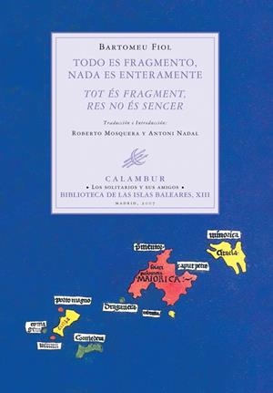 TODO ES FRAGMENTO, NADA ES ENTERAMENTE / TOT ES FRAGMENT, RES NO ES SENCER | 9788483590027 | FIOL, BARTOMEU