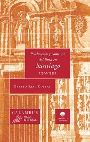 PRODUCCIÓN Y COMERCIO DEL LIBRO EN SANTIAGO (1501-1553) | 9788483590218 | RIAL COSTAS, BENITO