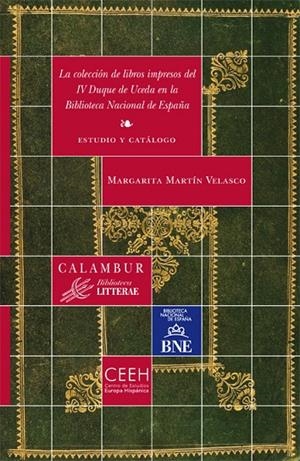 COLECCIÓN DE LIBROS IMPRESOS DEL IV DUQUE DE UCEDA EN LA BIBLIOTECA NACIONAL DE ESPAÑA, LA | 9788483591802 | MARTIN VELASCO, MARGARITA