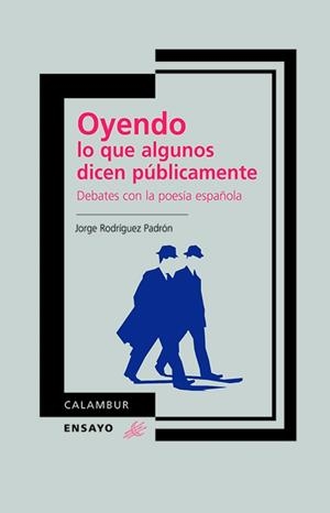 OYENDO LO QUE ALGUNOS DICEN PÚBLICAMENTE. DEBATES CON LA POESÍA ESPAÑOLA | 9788483592243 | RODRÍGUEZ PADRÓN, JORGE
