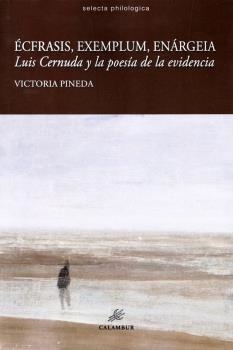 ECFRASIS, EXEMPLUM, ENARGEIA. LUIS CERNUDA Y LA POESIA DE LA EVIDENCIA | 9788483594421 | PINEDA, VICTORIA