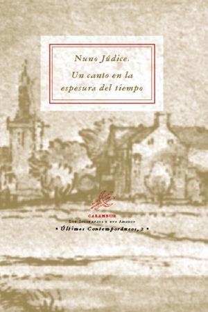 NUNO JÚDICE. UN CANTO EN LA ESPESURA DEL TIEMPO | 9788488015198 | JUDICE, NUNO