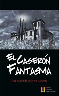 CASERÓN FANTASMA, EL | 9788484916574 | OLIVA VÁZQUEZ, JOSÉ MARÍA DE LA