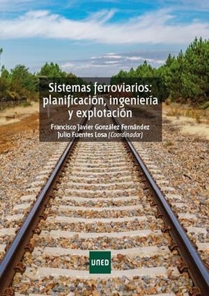SISTEMAS FERROVIARIOS: PLANIFICACIÓN, INGENIERÍA Y EXPLOTACIÓN | 9788436275407 | GONZÁLEZ FERNÁNDEZ, FRANCISCO JAVIER