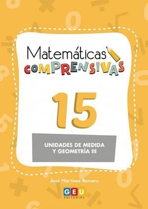 MATEMÁTICAS COMPRENSIVAS 15 : UNIDADES DE MEDIDA Y GEOMETRÍA III | 9788418989223 | MARTÍNEZ ROMERO, JOSÉ