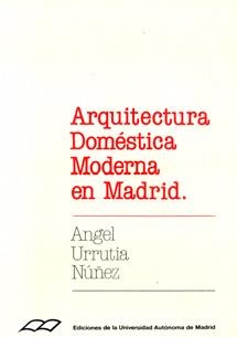 ARQUITECTURA DOMÉSTICA MODERNA EN MADRID | 9788474771732 | URRUTIA NÚÑEZ, ÁNGEL
