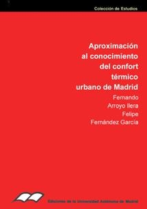 APROXIMACIÓN AL CONOCIMIENTO DEL CONFORT TÉRMICO URBANO DE MADRID | 9788474773675 | ARROYO ILERA, FERNANDO / FERNÁNDEZ, FELIPE
