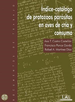ÍNDICE-CATÁLOGO DE PROTOZOOS PARÁSITOS EN AVES DE CRÍA Y CONSUMO | 9788474778939 | CASTRO CASTELLÓN, ANA T. / PONCE GORDO, FRANCISCO / MARTÍNEZ DÍAZ, RAFAEL A.