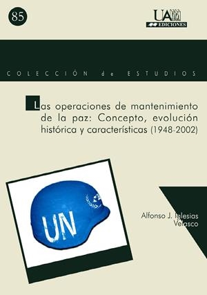 OPERACIONES DE MANTENIMIENTO DE LA PAZ, LAS : CONCEPTO, EVOLUCIÓN HISTÓRICA Y CARACTERÍSTICAS (1948-2002) | 9788474778861 | IGLESIAS VELASCO, ALFONSO JESÚS