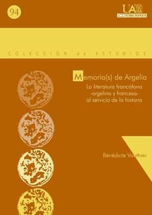 MEMORIA(S) DE ARGELIA. LA LITERATURA FRANCÓFONA-ARGELINA Y FRANCESA- AL SERVICIO DE LA HISTORIA | 9788474779257 | VAUTHIER, BÉNÉDICTINE