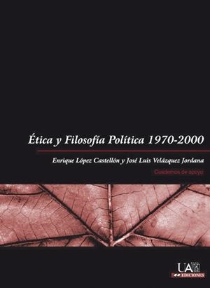 ÉTICA Y FILOSOFÍA POLÍTICA 1970-2000 | 9788474779714 | LÓPEZ CASTELLÓN, ENRIQUE / VELÁZQUEZ JORDANA, JOSÉ LUIS