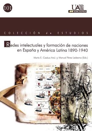 REDES INTELECTUALES Y FORMACIÓN DE NACIONES EN ESPAÑA Y AMÉRICA LATINA | 9788474779707 | CASAUS ARZÚ, MARTA E. / PÉREZ LEDESMA, MANUEL