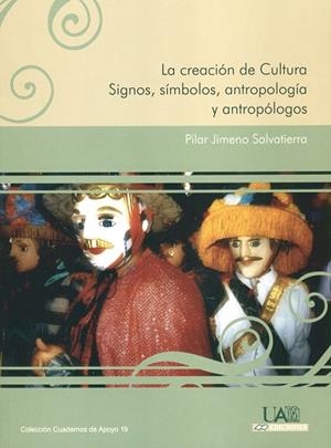 CREACIÓN DE CULTURA, LA. SIGNOS, SÍMBOLOS, ANTROPOLOGÍA Y ANTROPÓLOGOS | 9788483440261 | JIMENO SALVATIERRA, PILAR