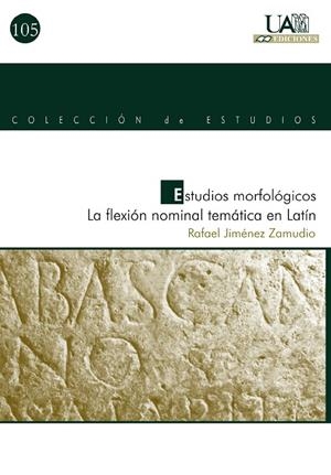 ESTUDIOS MORFOLÓGICOS. LA FLEXIÓN NOMINAL TEMÁTICA EN LATÍN | 9788483440155 | JIMÉNEZ ZAMUDIO, RAFAEL
