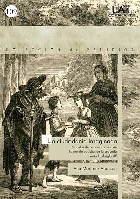 CIUDADANÍA IMAGINADA, LA. MODELOS DE CONDUCTA CÍVICA EN LA NOVELA POPULAR DE LA SEGUNDA MITAD DEL SIGLO XIX | 9788483440162 | MARTÍNEZ ARANCÓN, ANA
