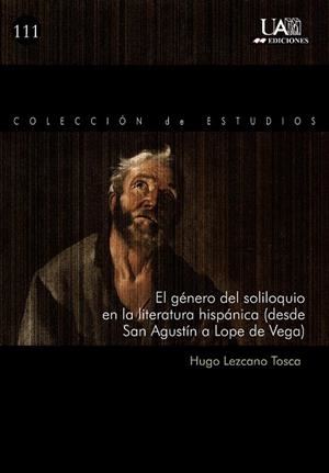 GÉNERO DEL SOLILOQUIO EN LA LITERATURA HISPÁNICA (DESDE SAN AGUSTÍN A LOPE DE VEGA), EL | 9788483440230 | LEZCANO TOSCA, HUGO