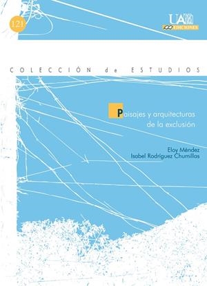 PAISAJES Y ARQUITECTURAS DE LA EXCLUSIÓN | 9788483440803 | MÉNDEZ, ELOY / CHUMILLAS RODRÍGUEZ, ISABEL