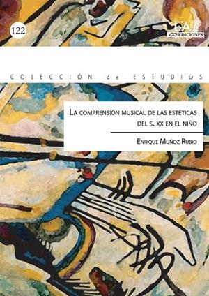 COMPRESIÓN MUSICAL DE LAS ESTÉTICAS DEL S.XX EN EL NIÑO, LA | 9788483440780 | MUÑOZ RUBIO, ENRIQUE