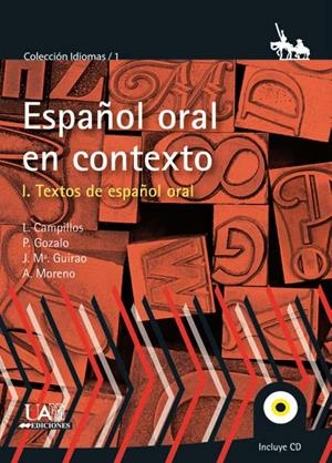ESPAÑOL ORAL EN CONTEXTO, EL. VOL 1. TEXTOS DE ESPAÑOL ORAL | 9788483441817 | CAMPILLOS LLANOS, LEONARDO / GOZALO GÓMEZ, PAULA / GUIRAO, JOSE MARÍA / MORENO SANDOVAL, ANTONIO
