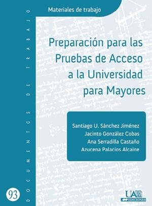 PREPARACIÓN PARA LAS PRUEBAS DE ACCESO A LA UNIVERSIDAD PARA MAYORES | 9788483442111 | SÁNCHEZ JIMÉNEZ, SANTIAGO U. / GONZÁLEZ COBAS, JACINTO / SERRADILLA CASTAÑO, ANA / PALACIOS ALCAINE,