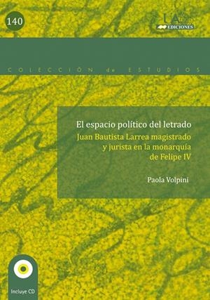 ESPACIO POLÍTICO DEL "LETRADO", EL. JUAN BAUTISTA LARREA, MAGISTRADO Y JURISTA EN LA MONARQUÍA DE FELIPE IV | 9788483441862 | VOLPINI, PAOLA