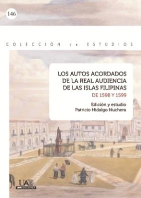 AUTOS ACORDADOS DE LA REAL AUDIENCIA DE LAS ISLAS FILIPINAS DE 1598 Y 1599, LOS | 9788483442159 | HIDALGO NUCHERA, PATRICIO