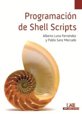 PROGRAMACIÓN DE SHELL SCRIPTS | 9788483442128 | LUNA FERNÁNDEZ, ALBERTO / SANZ MERCADO, PABLO