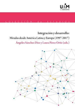 INTEGRACIÓN Y DESARROLLO: MIRADAS DESDE AMÉRICA LATINA Y EUROPA (1997-2017) | 9788483447291