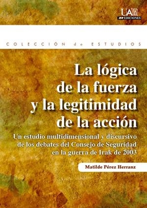 LÓGICA DE LA FUERZA Y LA LEGITIMIDAD DE LA ACCIÓN, LA | 9788483443941 | PÉREZ HERRANZ, MATILDE