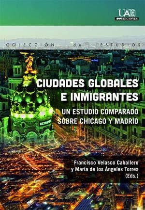 CIUDADES GLOBALES E INMIGRANTES | 9788483443705 | VELASCO CABALLERO, FRANCISCO / TORRES, MARÍA DE LOS ÁNGELES