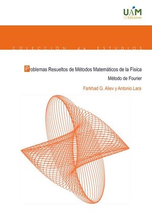 PROBLEMAS RESUELTOS DE MÉTODOS MATEMÁTICOS DE LA FÍSICA. MÉTODO DE FOURIER | 9788483447086 | ALIEV, FARKHAD G. / LARA, ANTONIO