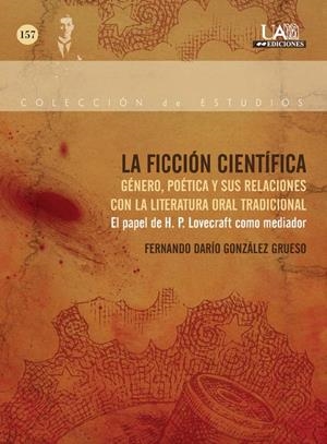 FICCIÓN CIENTÍFICA, LA. GÉNERO, POÉTICA Y SUS RELACIONES CON LA LITERATURA ORAL TRADICIONAL | 9788483443583 | GONZÁLEZ GRUESO, FERNANDO DARÍO