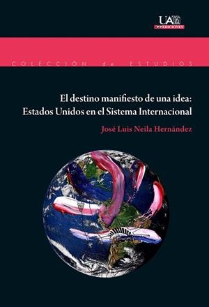 DESTINO MANIFIESTO DE UNA IDEA, EL : ESTADOS UNIDOS EN EL SISTEMA INTERNACIONAL | 9788483446027 | NEILA HERNÁNDEZ, JOSÉ LUIS