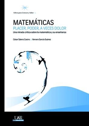 MATEMÁTICAS: PLACER, PODER, A VECES DOLOR | 9788483444917 | SÁENZ CASTRO, CÉSAR / GARCÍA SUÁREZ, XENARO
