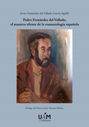 PEDRO FERNÁNDEZ DEL VALLADO, EL MAESTRO SILENTE DE LA REUMATOLOGÍA ESPAÑOLA | 9788483447338 | FERNÁNDEZ DEL VALLADO GARCÍA-AGULLÓ, JAVIER
